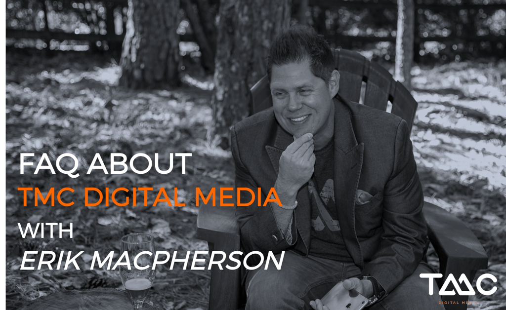 TMC Digital Media FAQ with Erik MacPherson TMC Digital Media FAQ with Erik MacPherson