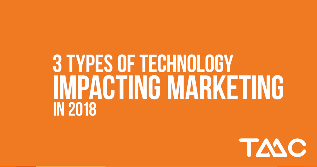 The 3 types of technology impacting marketing in 2018 - TMC Digital Media The 3 types of technology impacting marketing in 2018 - TMC Digital Media